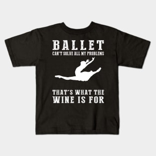 "Ballet Can't Solve All My Problems, That's What the Beer's For!" Kids T-Shirt